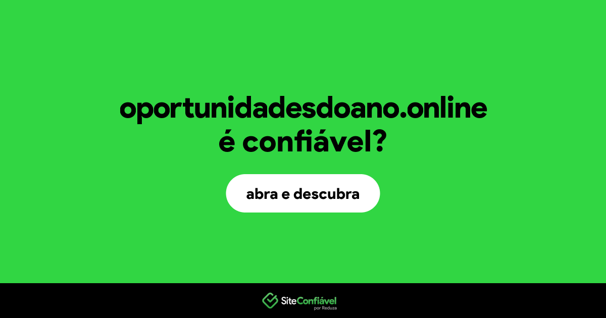 O site oportunidadesdoano.online é confiável?