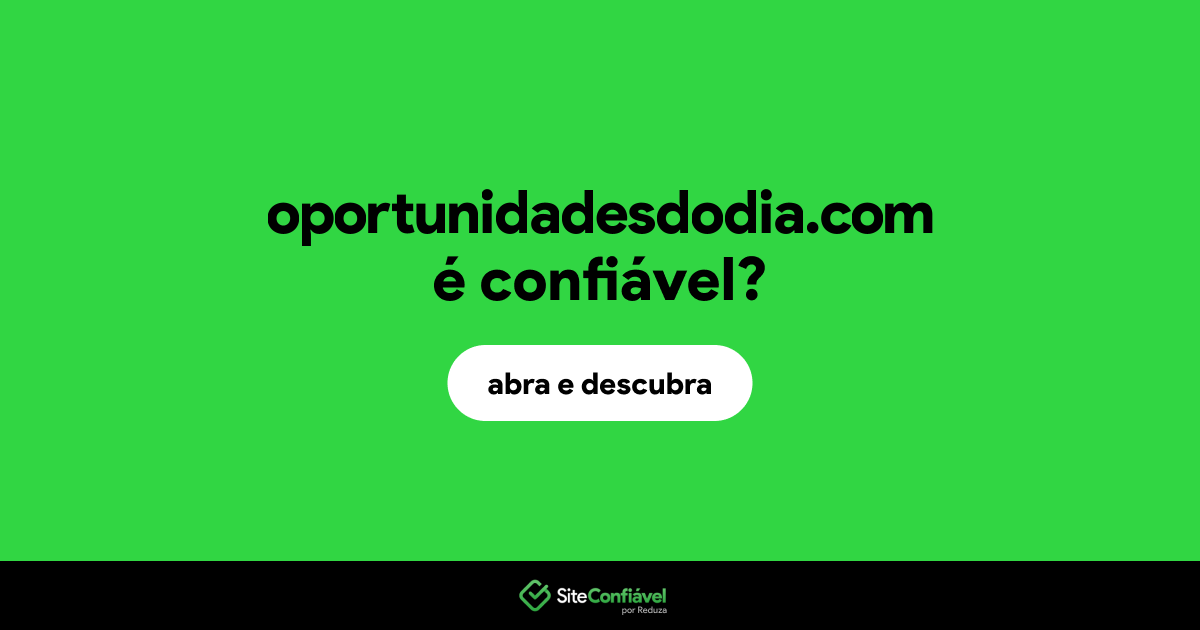 O site oportunidadesdodia.com é confiável?