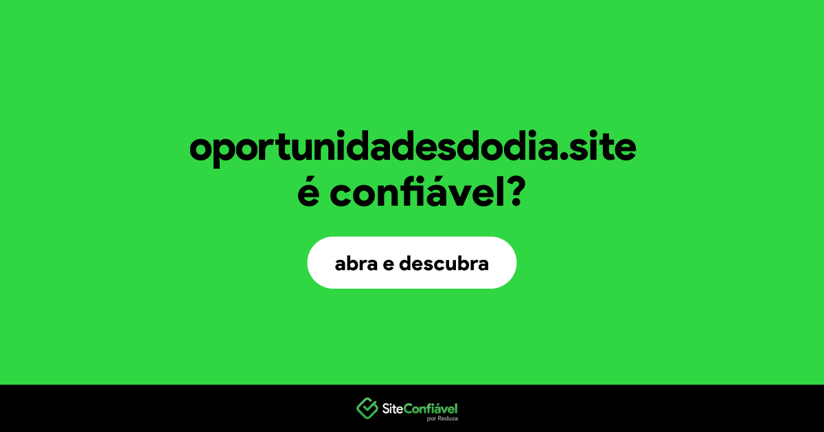 O site oportunidadesdodia.site é confiável?
