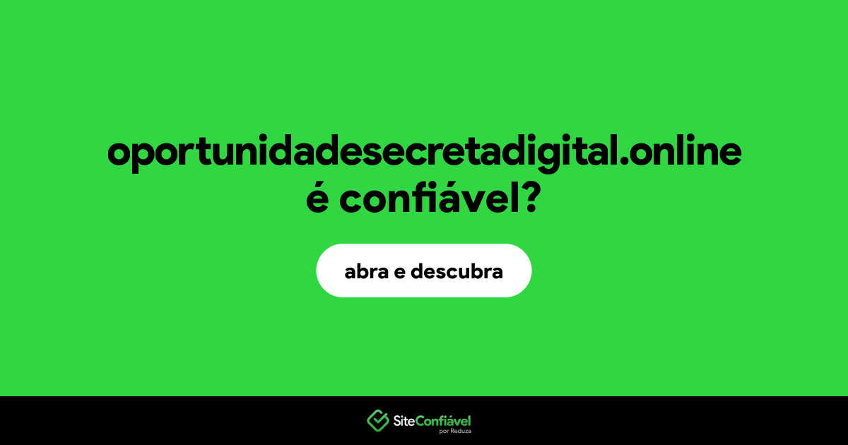 O site oportunidadesecretadigital.online é confiável?