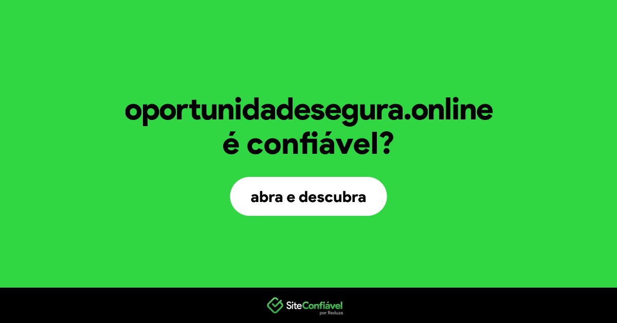 O site oportunidadesegura.online é confiável?