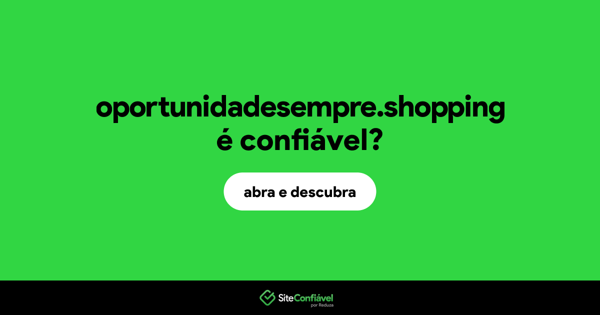 O site oportunidadesempre.shopping é confiável?