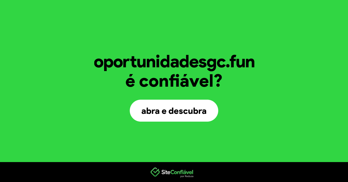 O site oportunidadesgc.fun é confiável?
