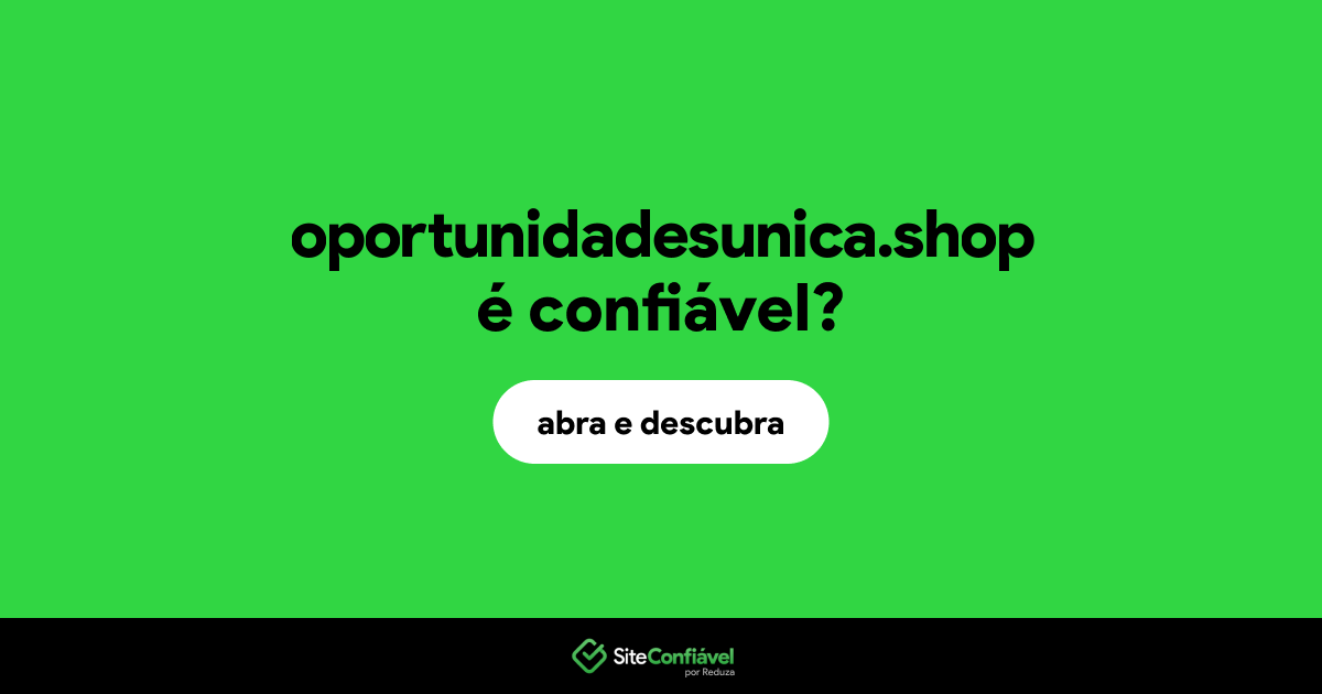 O site oportunidadesunica.shop é confiável?
