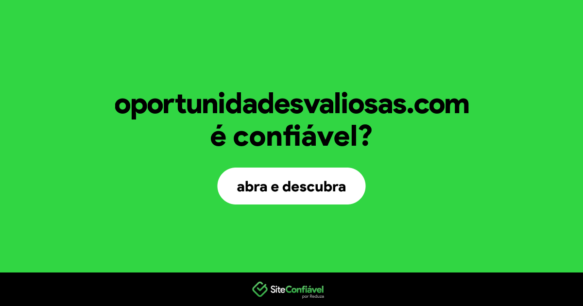 O site oportunidadesvaliosas.com é confiável?