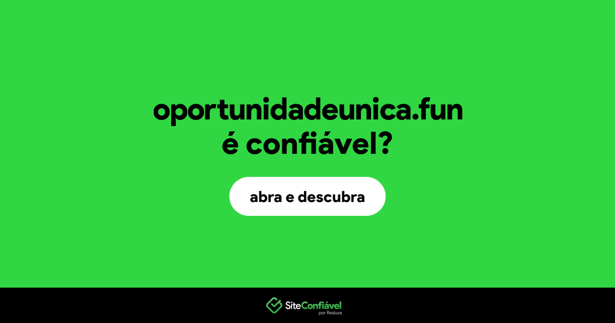 O site oportunidadeunica.fun é confiável?