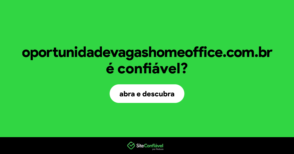 O site oportunidadevagashomeoffice.com.br é confiável?