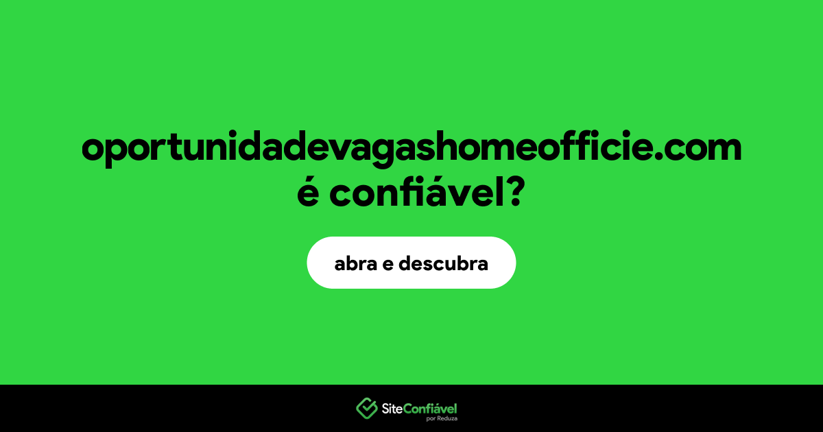 O site oportunidadevagashomeofficie.com é confiável?