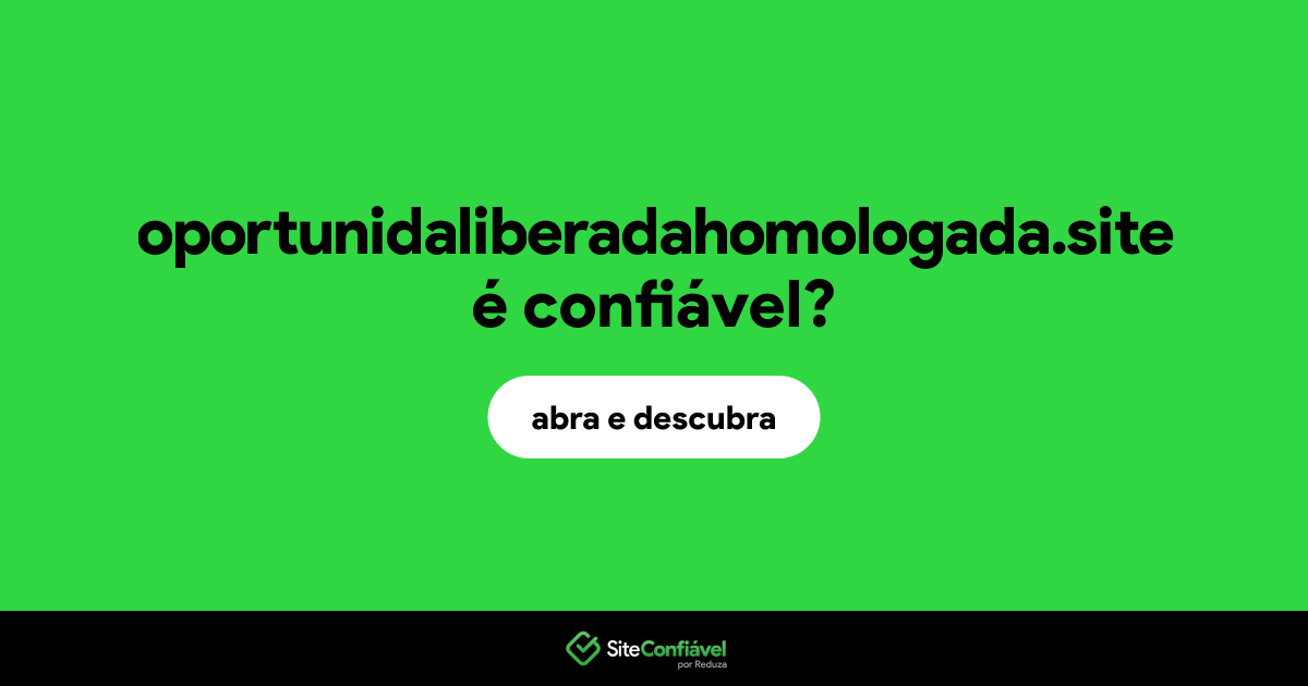 O site oportunidaliberadahomologada.site é confiável?