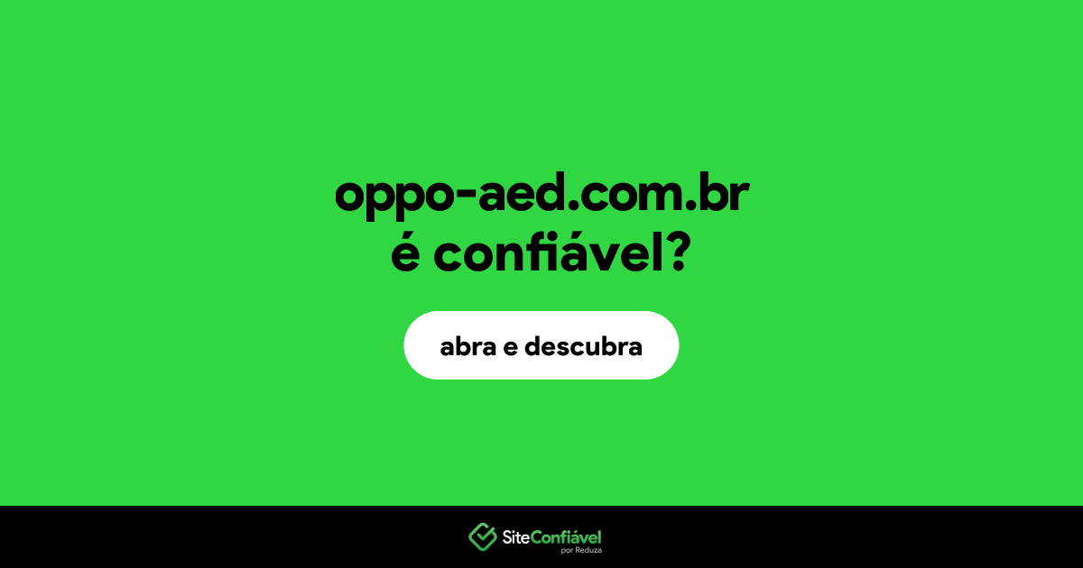 O site oppo-aed.com.br é confiável?