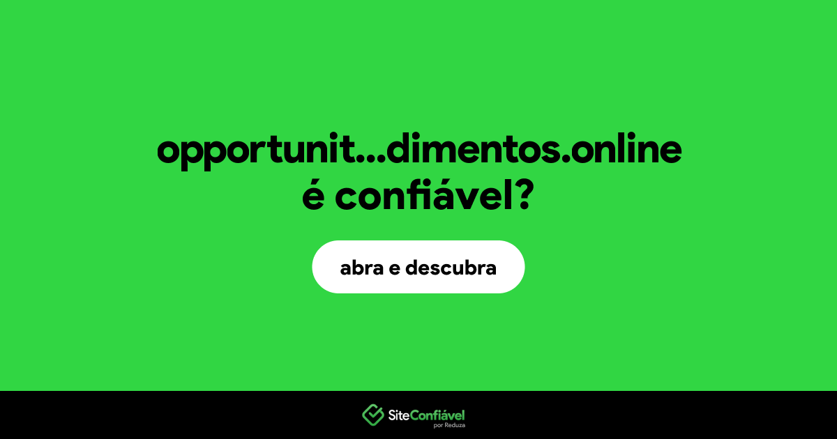 O site opportunit...dimentos.online é confiável?