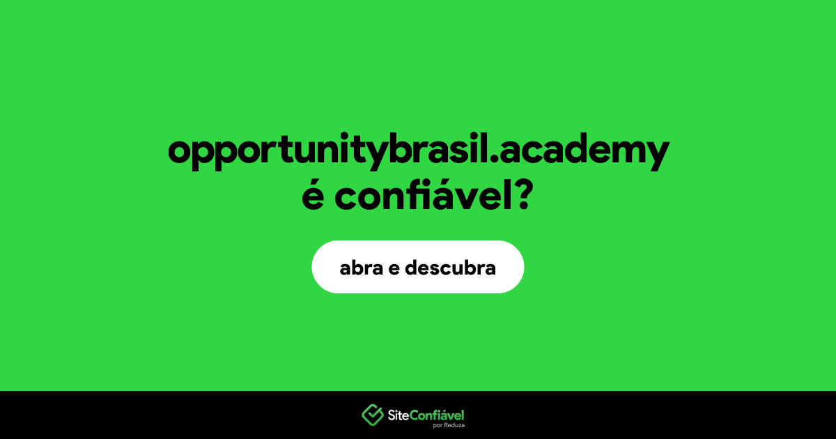 O site opportunitybrasil.academy é confiável?