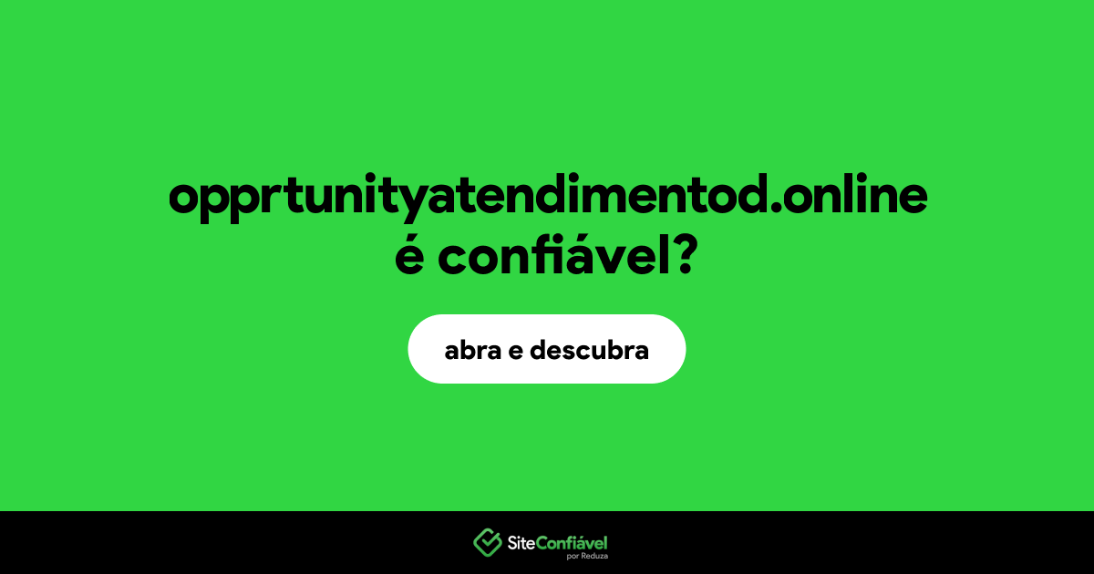 O site opprtunityatendimentod.online é confiável?
