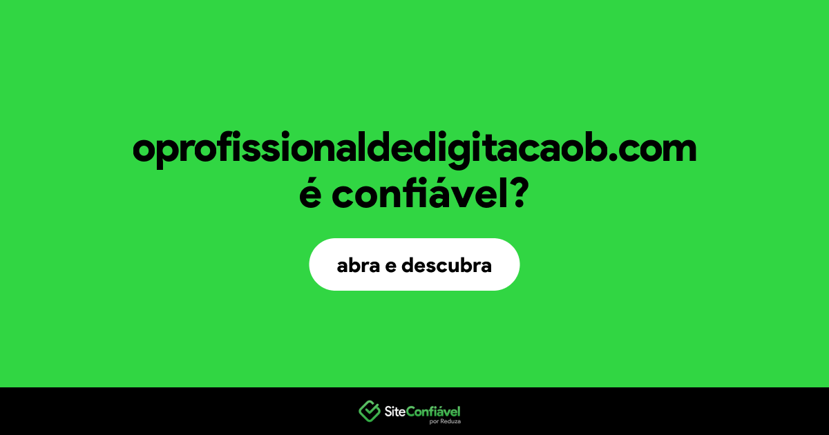O site oprofissionaldedigitacaob.com é confiável?