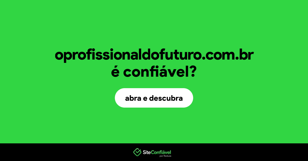 O site oprofissionaldofuturo.com.br é confiável?