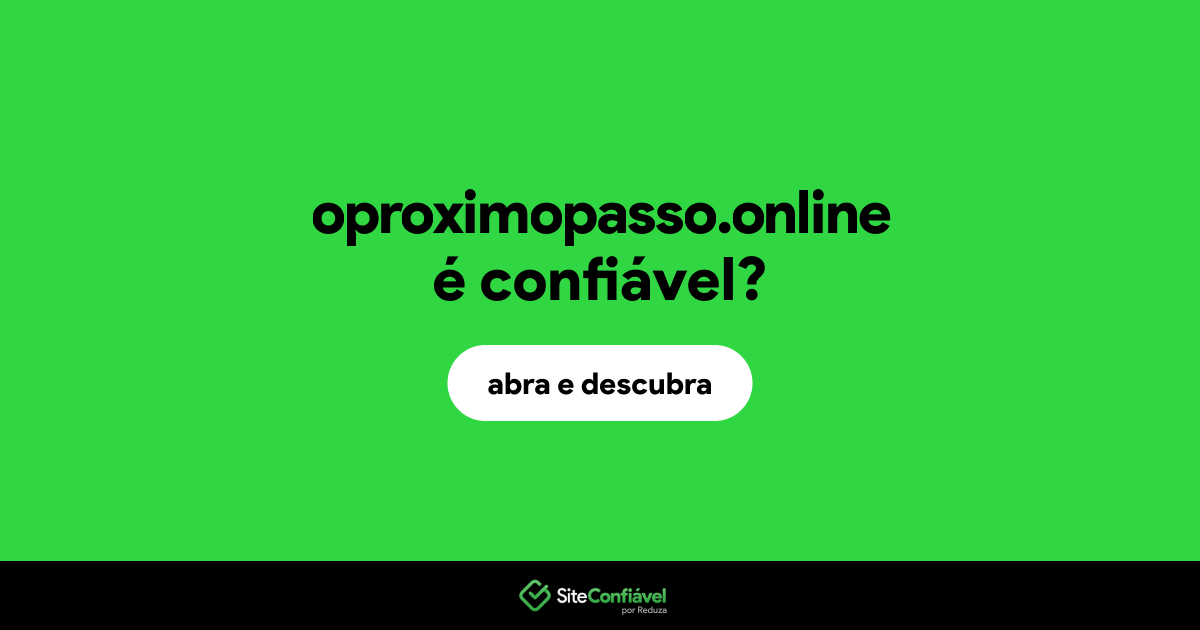 O site oproximopasso.online é confiável?