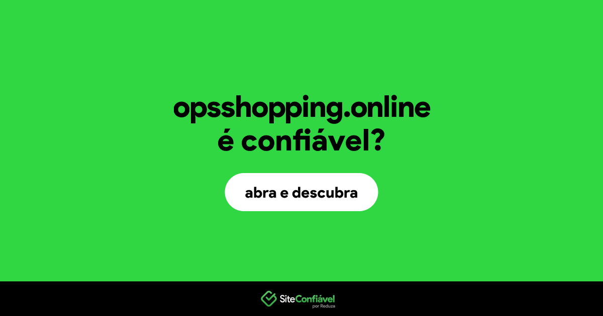 O site opsshopping.online é confiável?