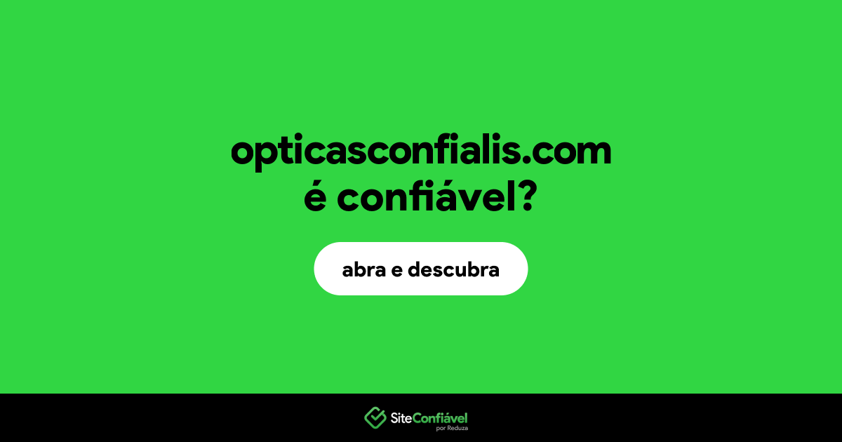 O site opticasconfialis.com é confiável?
