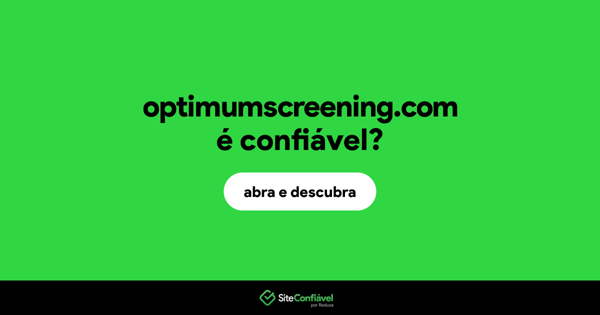 O site optimumscreening.com é confiável?