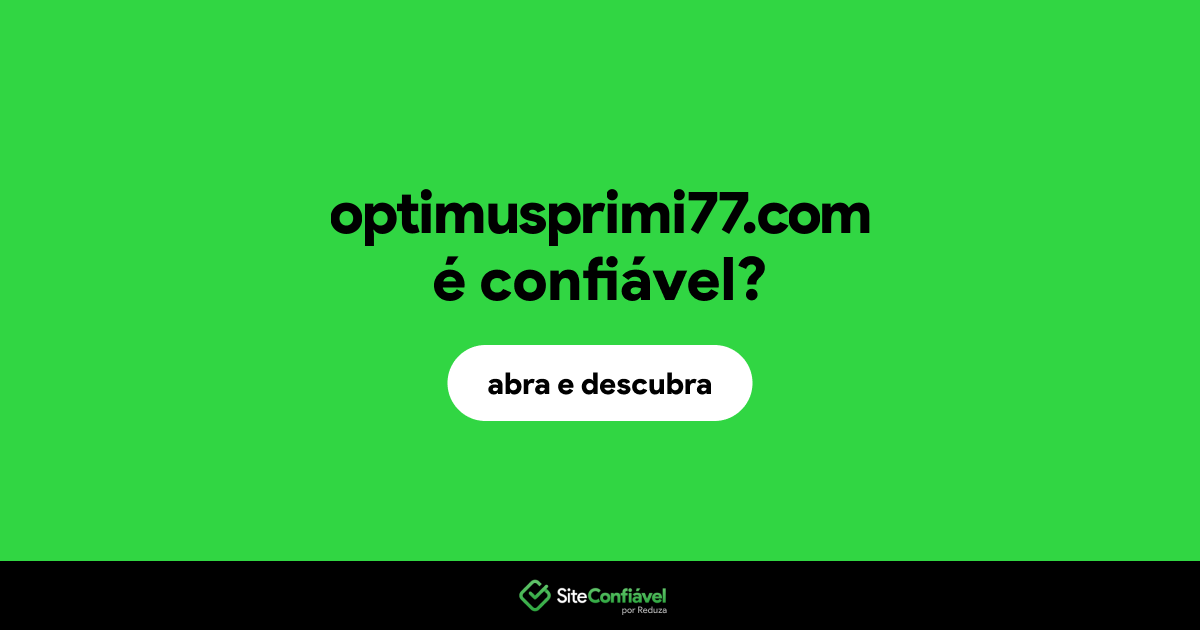 O site optimusprimi77.com é confiável?