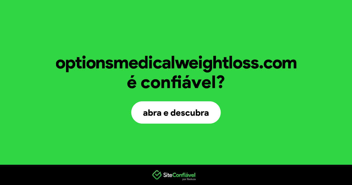 O site optionsmedicalweightloss.com é confiável?