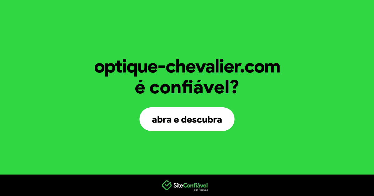 O site optique-chevalier.com é confiável?