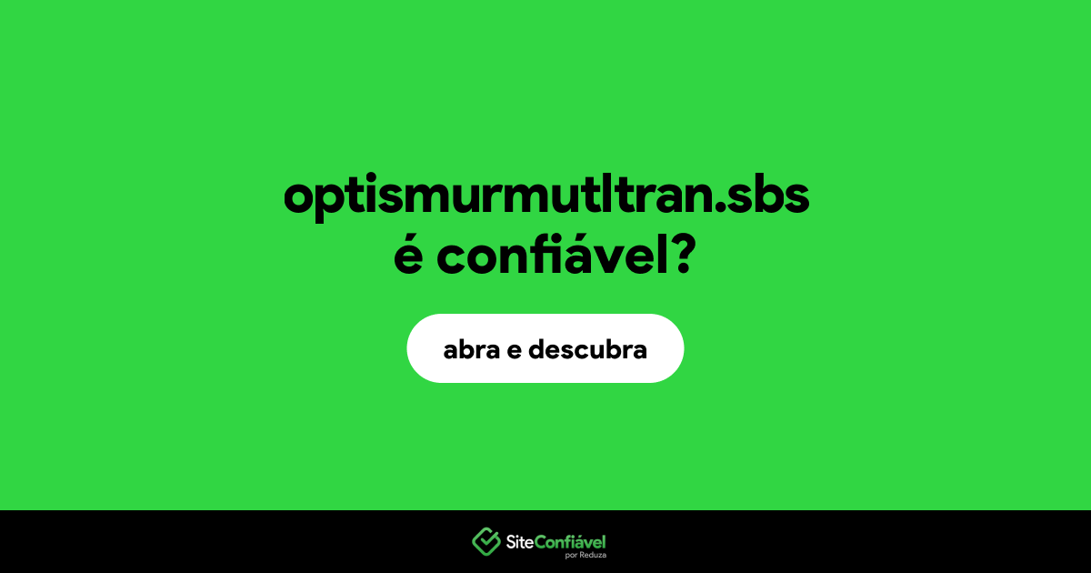 O site optismurmutltran.sbs é confiável?