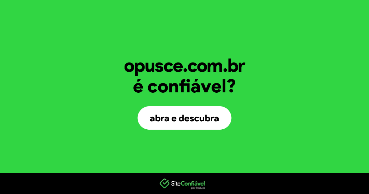 O site opusce.com.br é confiável?
