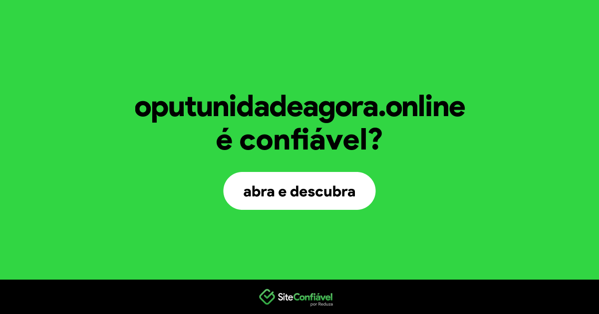 O site oputunidadeagora.online é confiável?