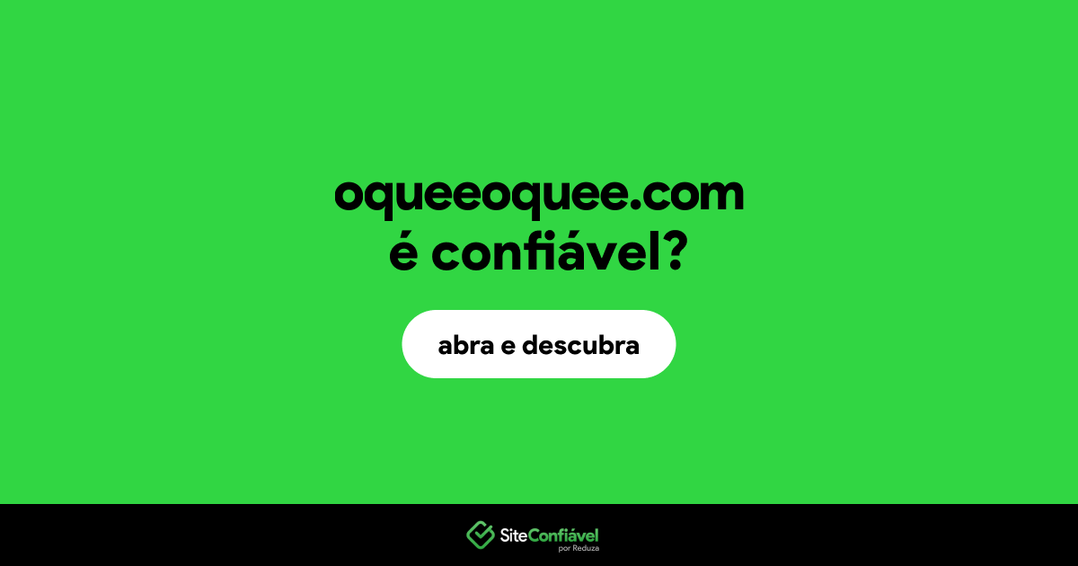 O site oqueeoquee.com é confiável?