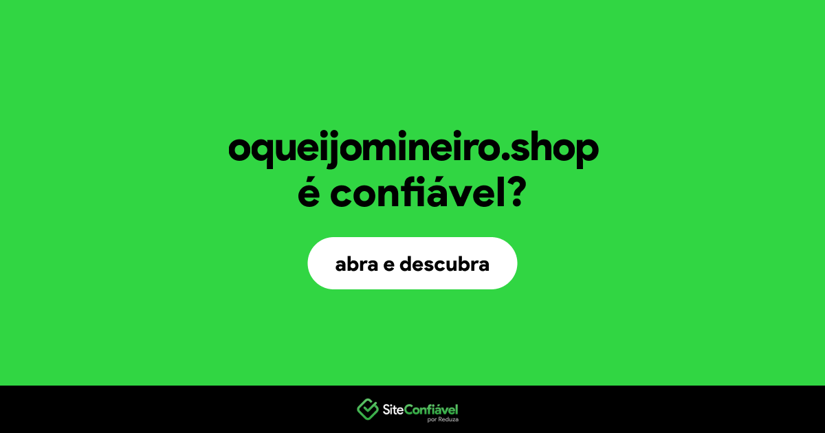 O site oqueijomineiro.shop é confiável?