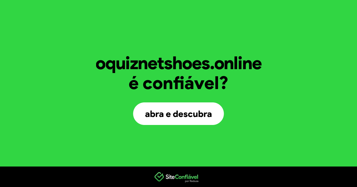 O site oquiznetshoes.online é confiável?