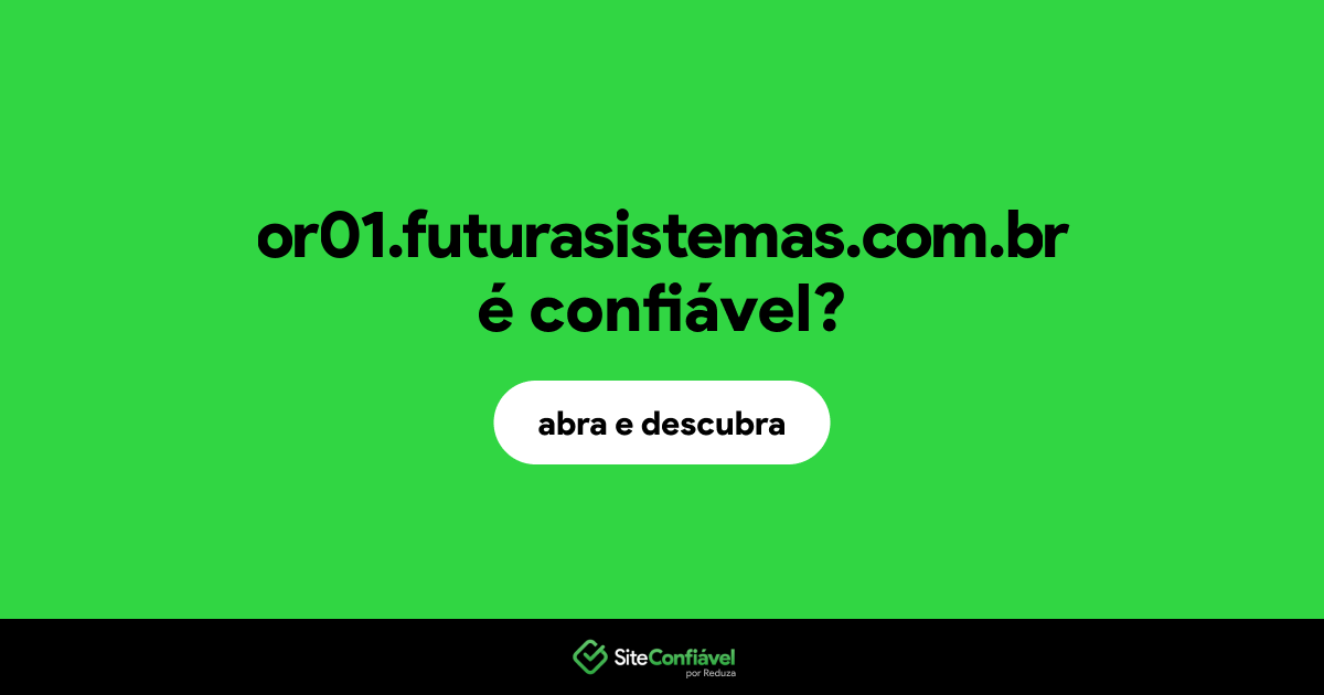 O site or01.futurasistemas.com.br é confiável?