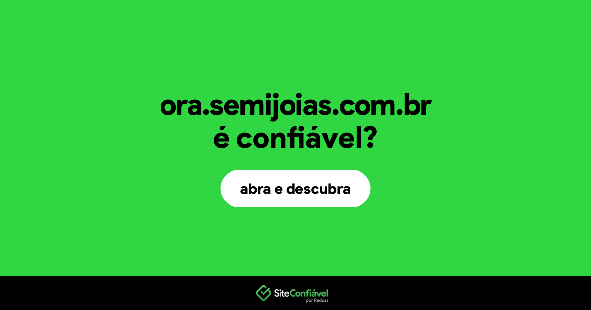 O site ora.semijoias.com.br é confiável?