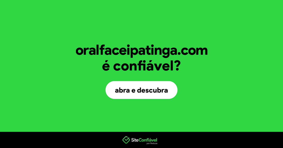 O site oralfaceipatinga.com é confiável?
