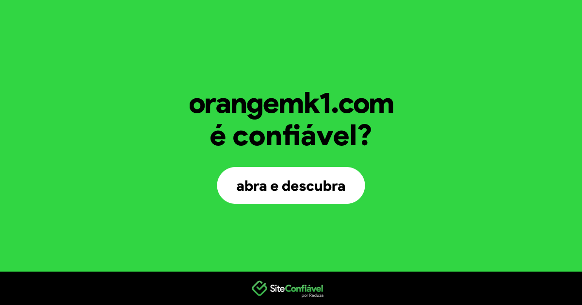 O site orangemk1.com é confiável?