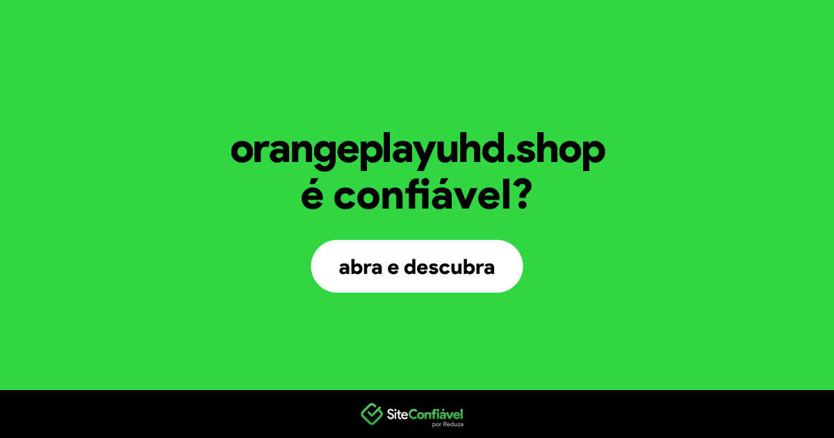 O site orangeplayuhd.shop é confiável?
