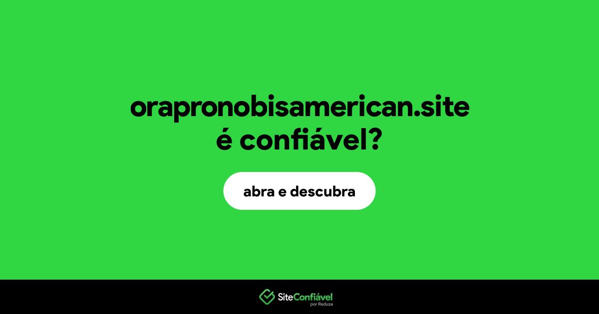 O site orapronobisamerican.site é confiável?