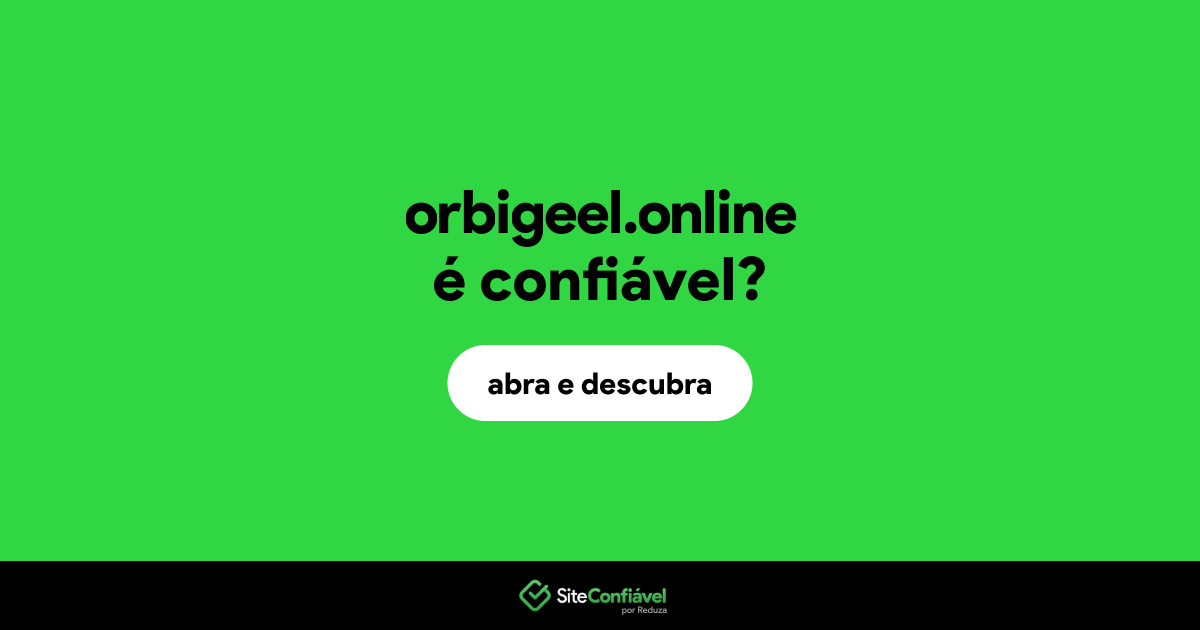 O site orbigeel.online é confiável?