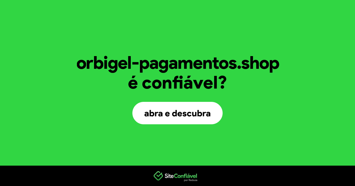 O site orbigel-pagamentos.shop é confiável?