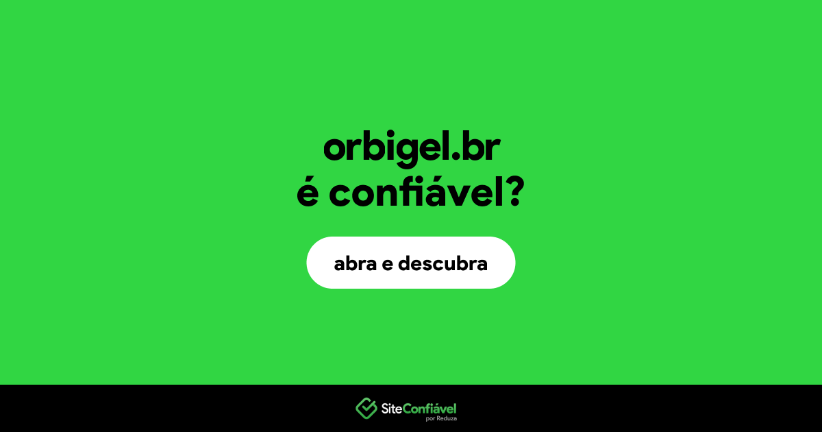 O site orbigel.br é confiável?