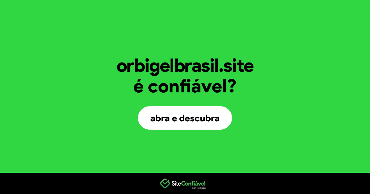 O site orbigelbrasil.site é confiável?