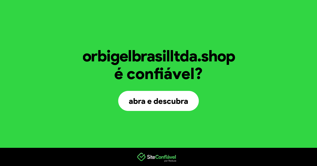 O site orbigelbrasilltda.shop é confiável?