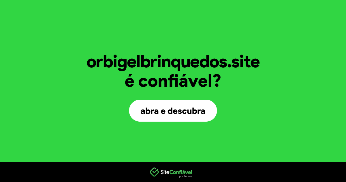 O site orbigelbrinquedos.site é confiável?