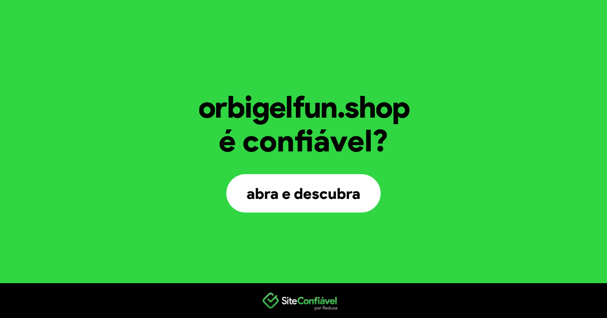 O site orbigelfun.shop é confiável?