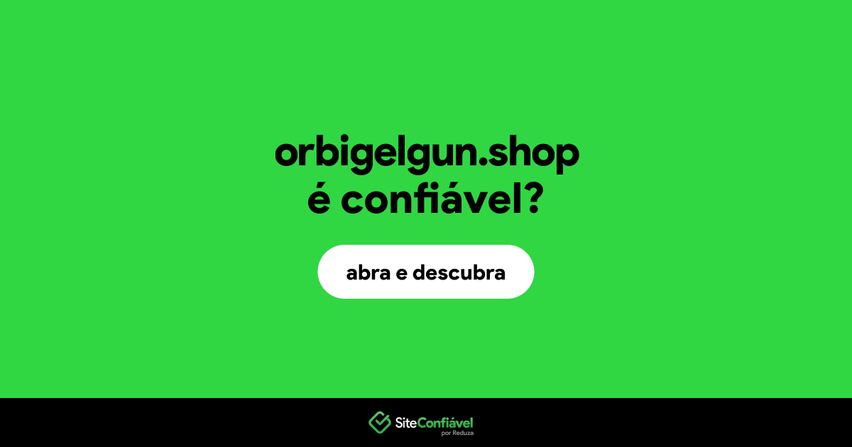 O site orbigelgun.shop é confiável?