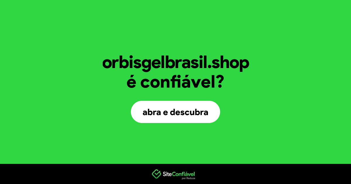 O site orbisgelbrasil.shop é confiável?