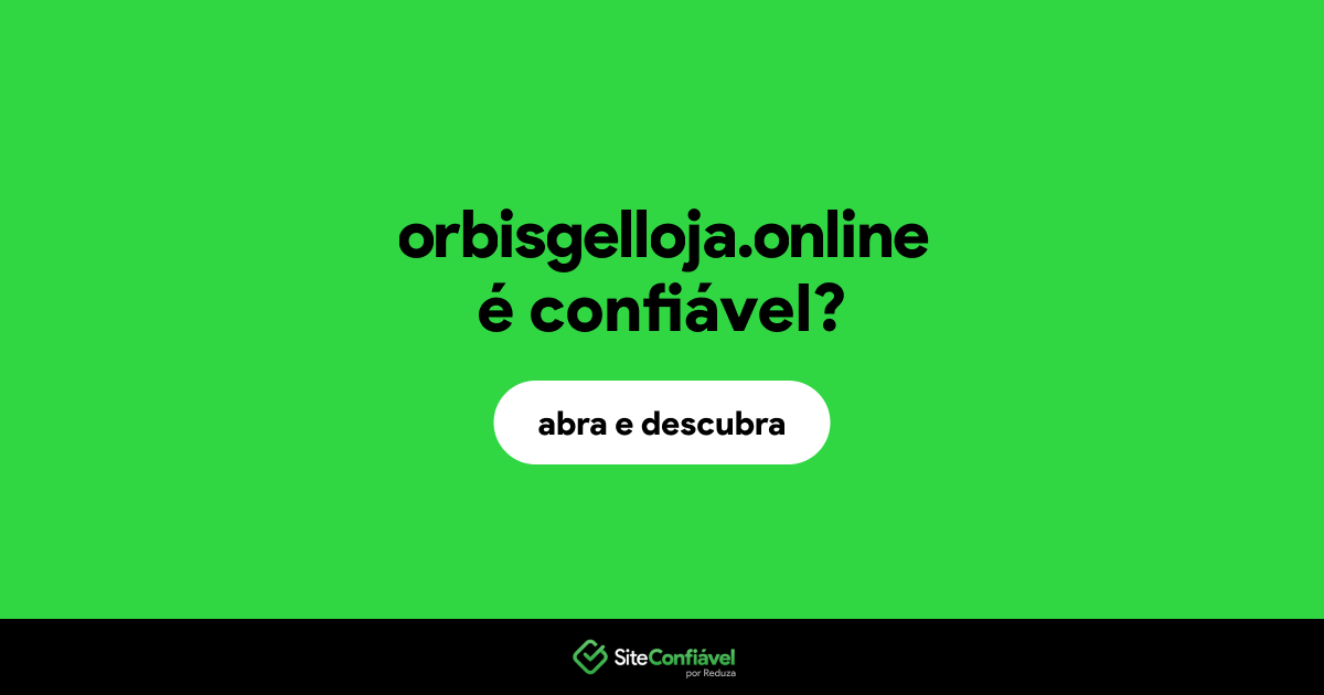 O site orbisgelloja.online é confiável?