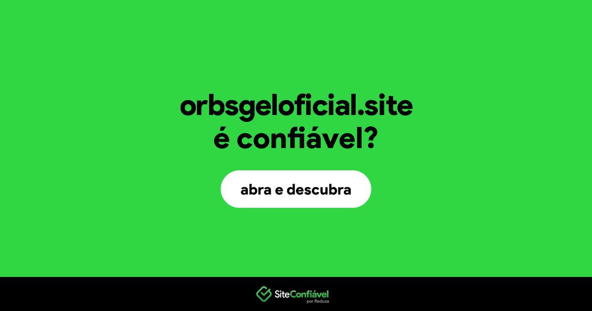 O site orbsgeloficial.site é confiável?
