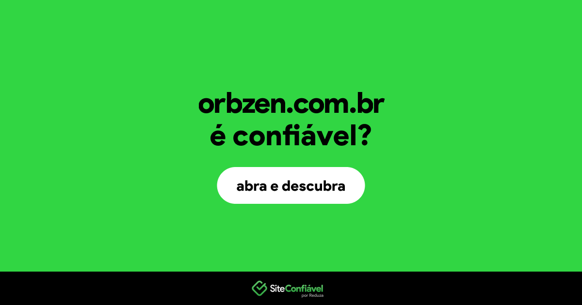 O site orbzen.com.br é confiável?